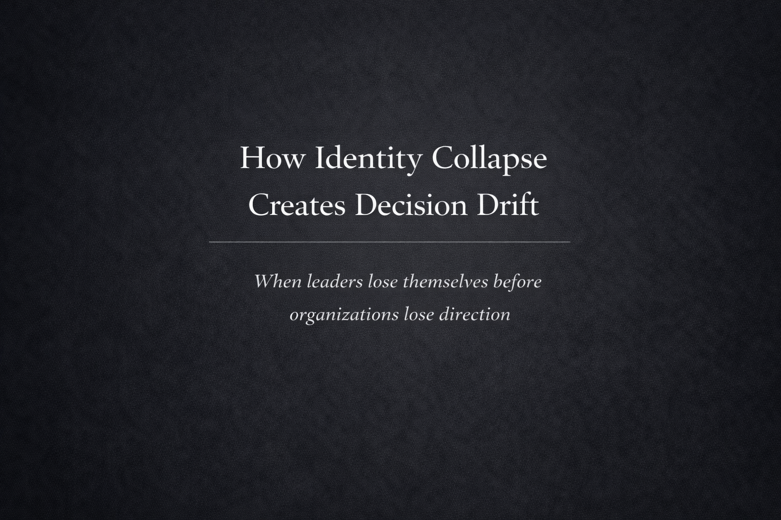 How Identity Collapse Creates Decision Drift