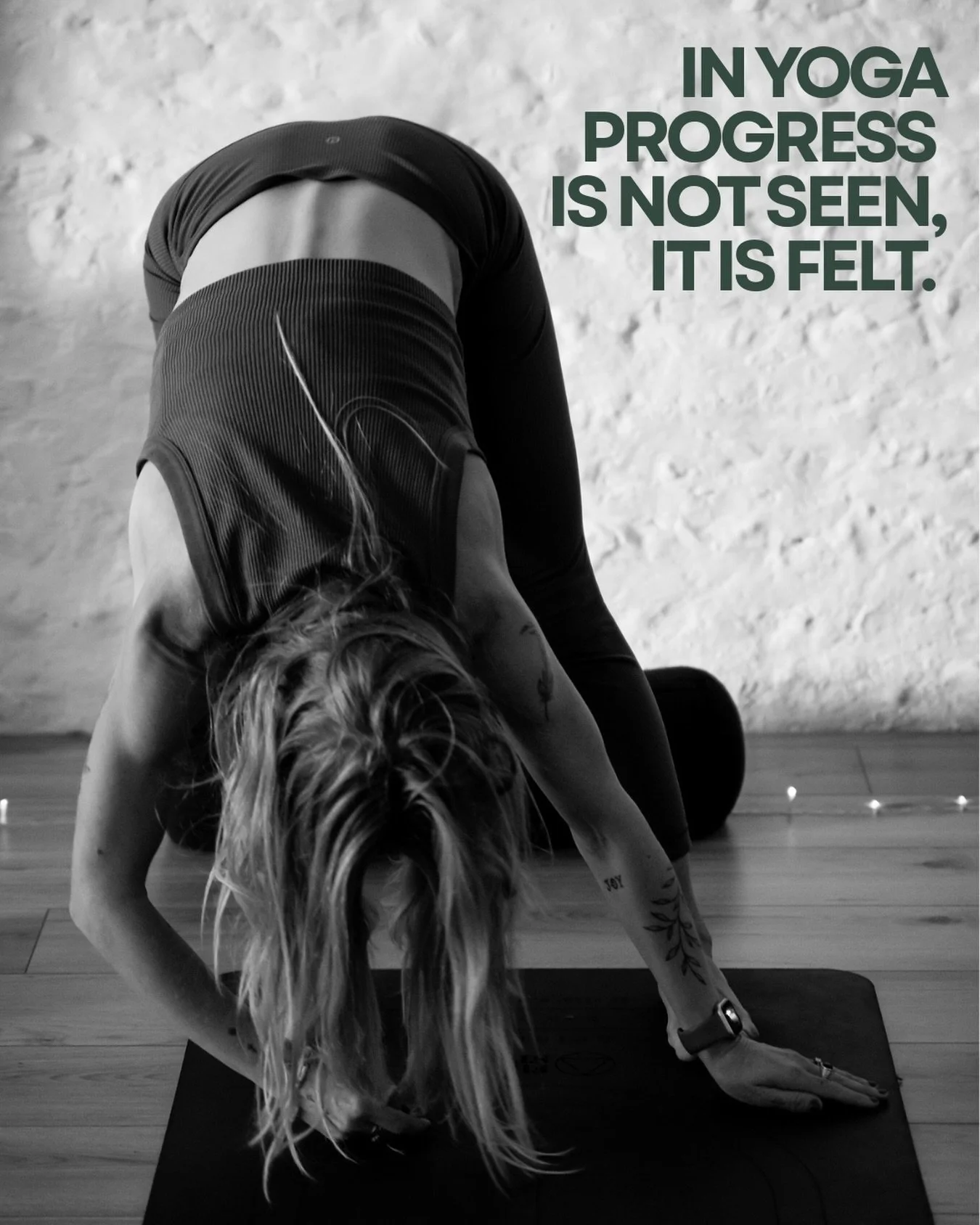 Despite what your instagram feed might have you think, in yoga, progress is felt not seen.

There is no finish line in an embodied practice. The goal changes day to day, hour to hour, because it is based upon your needs in that moment.

Maybe today t