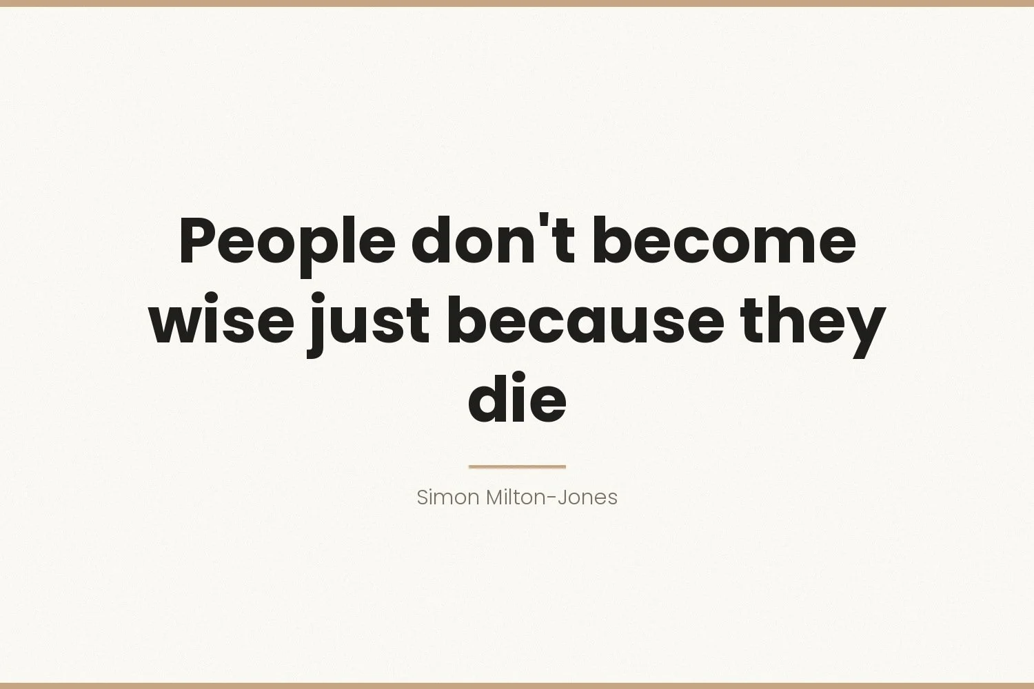 People don't become wise just because they die