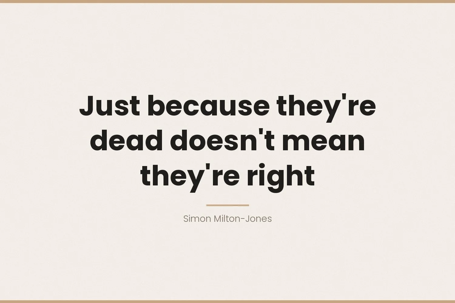 Just because they're dead doesn't mean they're right