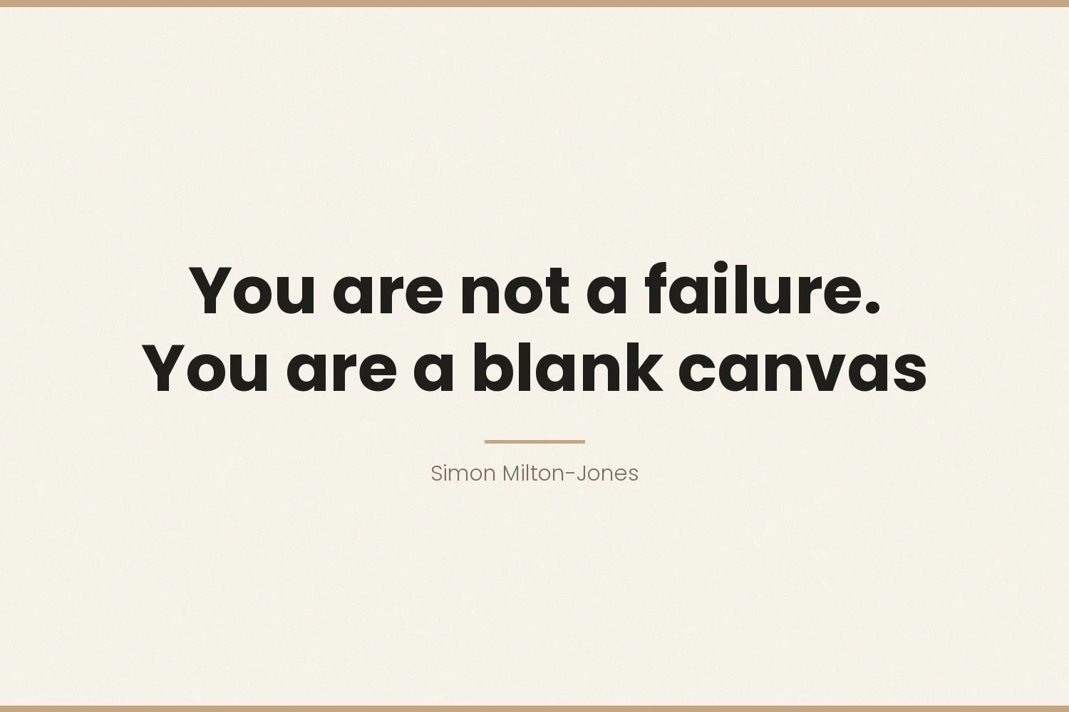 You are not a failure. You are a blank canvas