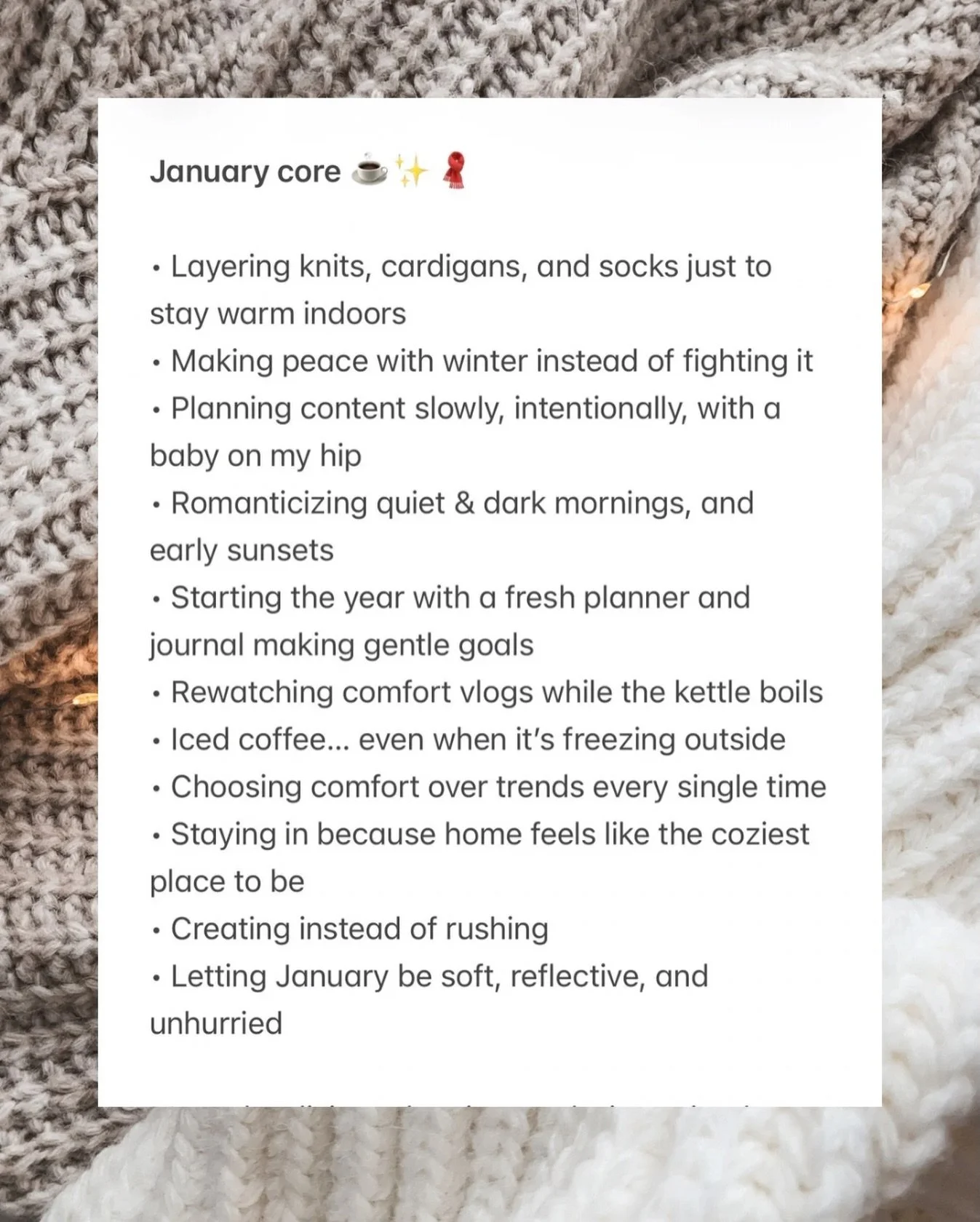 January, in my own words 🤍

Soft starts. Slow mornings. Cozy layers. Gentle plans made around motherhood and the season I&rsquo;m in. I&rsquo;m letting this month be quiet, reflective, and intentionally unhurried.

If you&rsquo;re easing into the ye