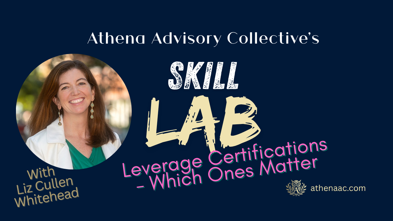 Thumbnail for Athena Advisory Collective Skill Lab featuring Liz Cullen Whitehead with text “Leverage Certifications – Which Ones Matter”