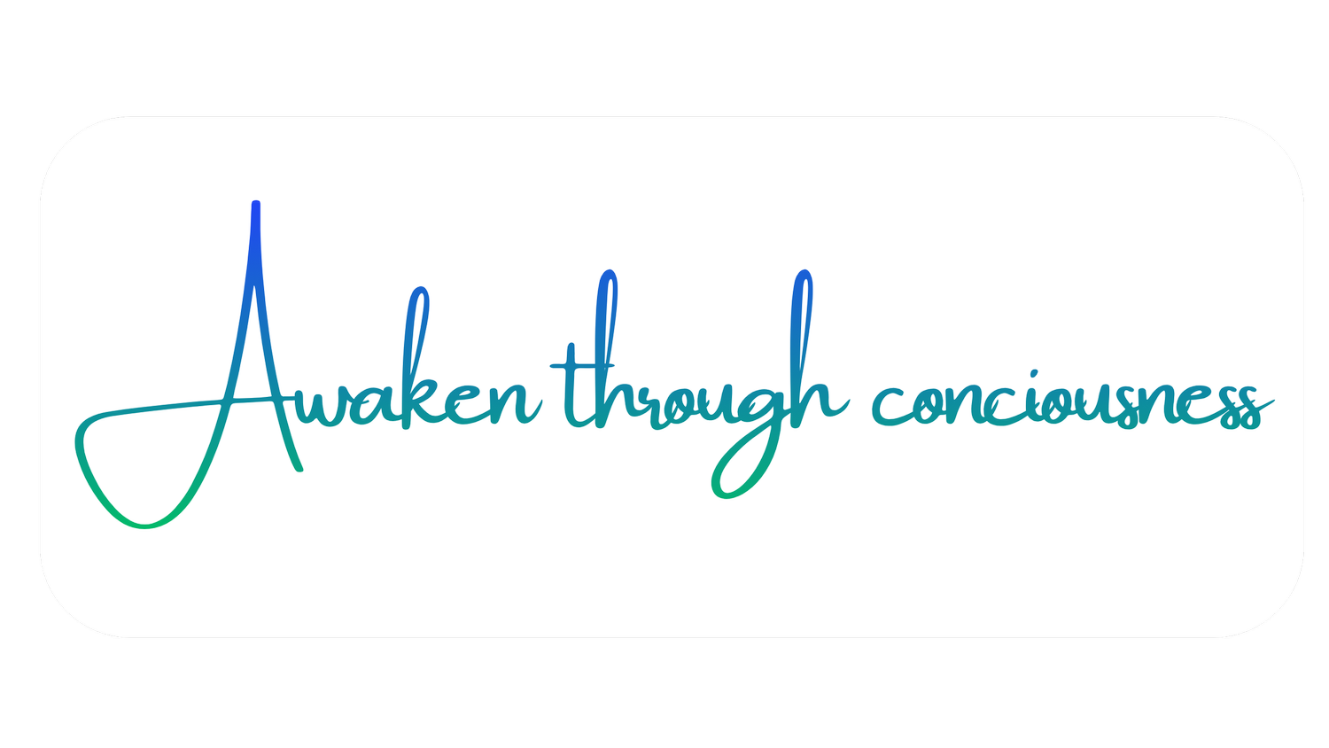 awaken through consciousness