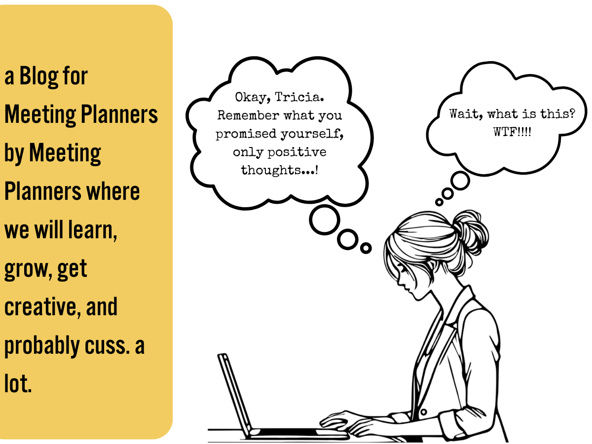 Warning: This Blog is Written by a Kick-Ass Meeting Planner and Contains Strong Opinions, Questionable Language, and Radical Authenticity (Copy)