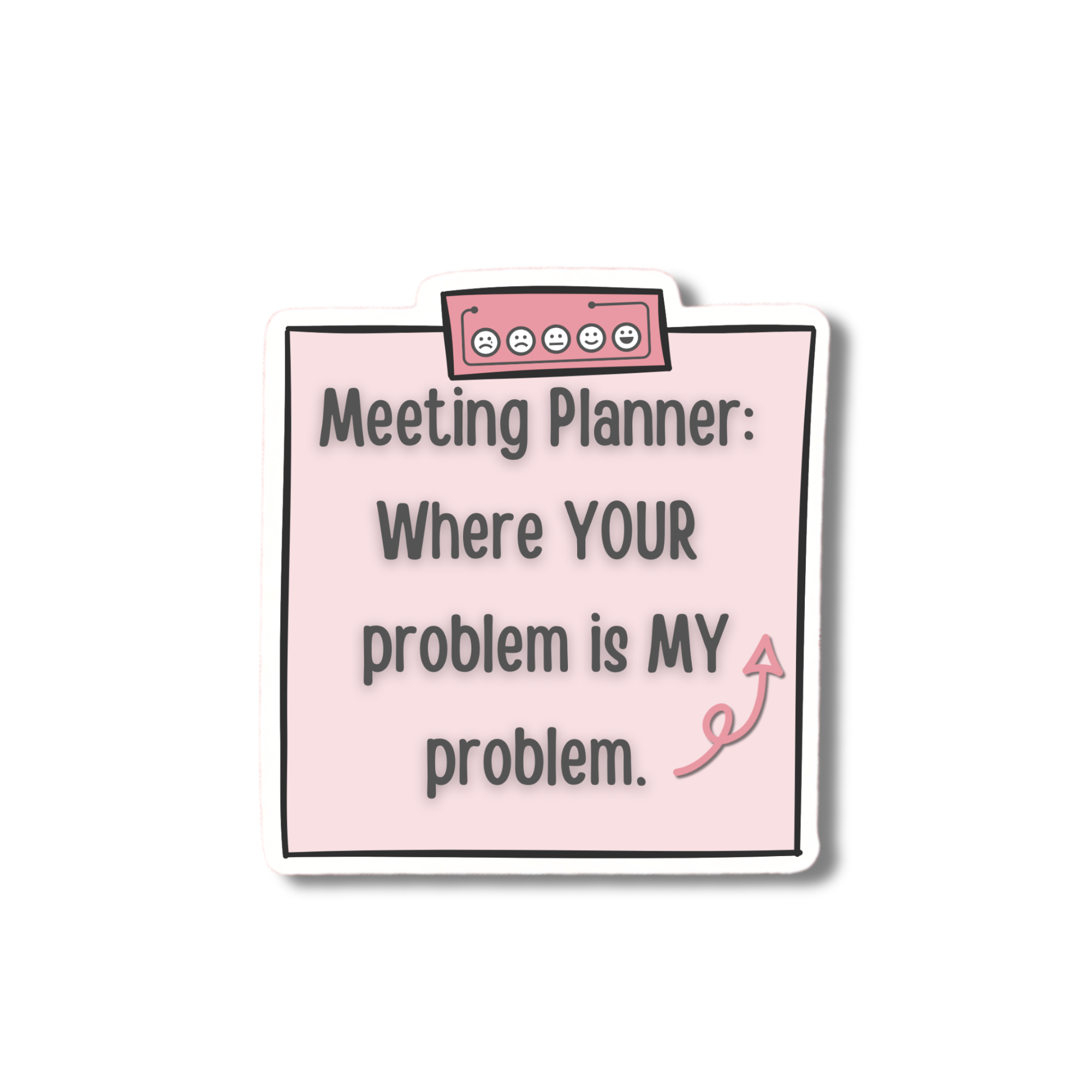 Your Problem is MY Problem Sticker