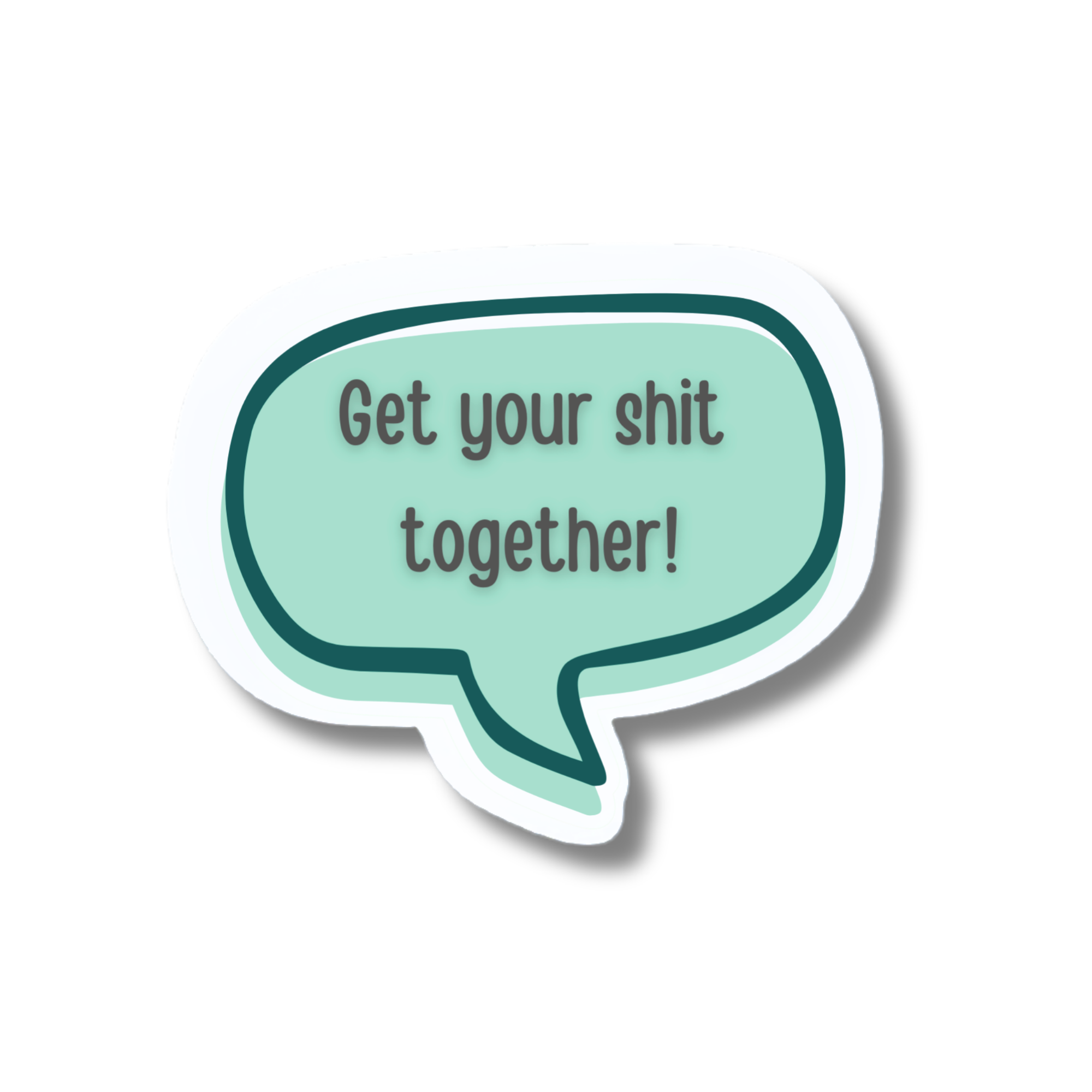 Get Your Shit Together! Sticker