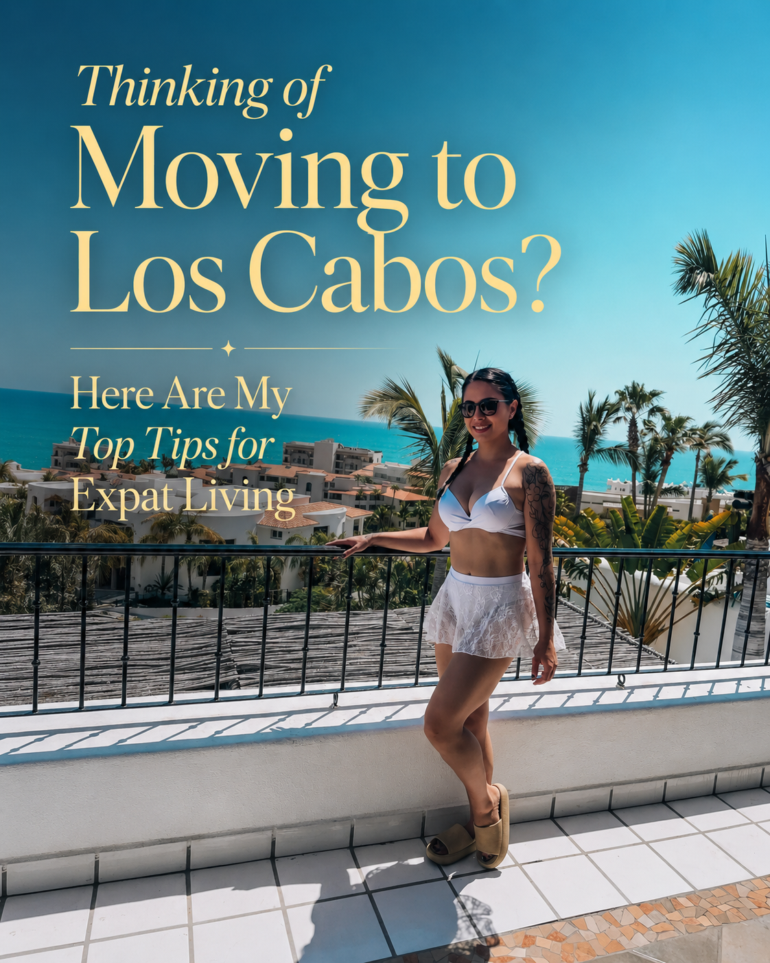 Thinking of Moving to Los Cabos? Here Are My Top Tips for Expat Living