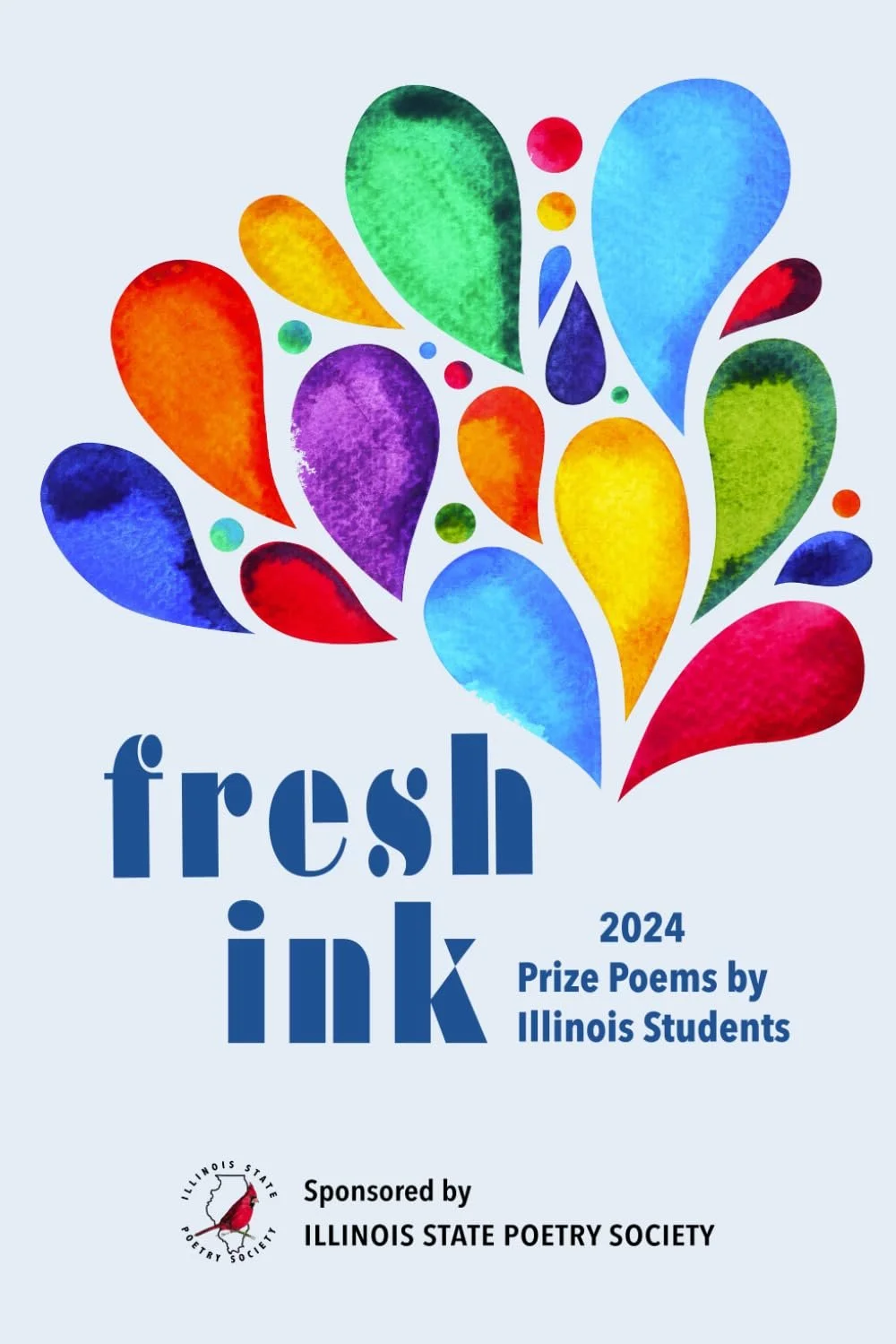 Cover of book titled ”Fresh Ink 2024 Prize Poems by Illinois Students,” featuring colorful abstract shapes resembling leaves or feathers and a logo of Illinois State Poetry Society with a red bird.