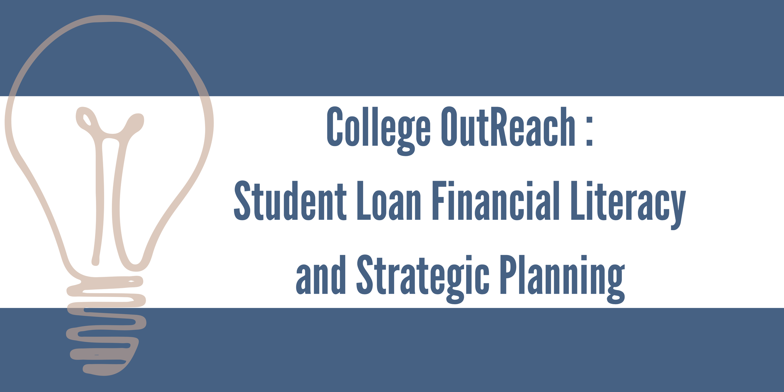College OutReach : Student Loan Financial Literacy and Strategic Planning