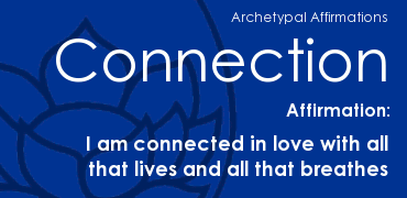 Blue background with white text reading 'Archetypal Affirmations Connection. Affirmation: I am connected in love with all that lives and all that breathes.'