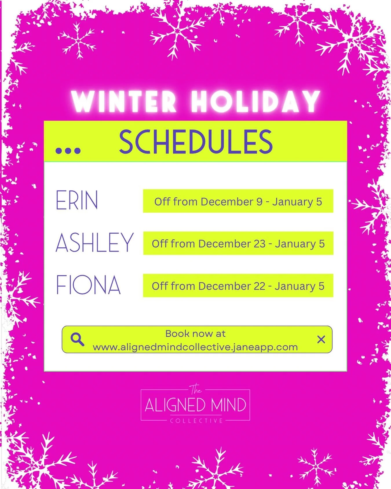 Here&rsquo;s our holiday schedule so you can plan ahead.
Our therapists are taking some well-deserved rest this season, and availability will be limited:

&bull; Fiona: Off - Dec 22 &ndash; Jan 5
&bull; Erin: Off - Dec 9 &ndash; Jan 5
&bull; Ashley: 