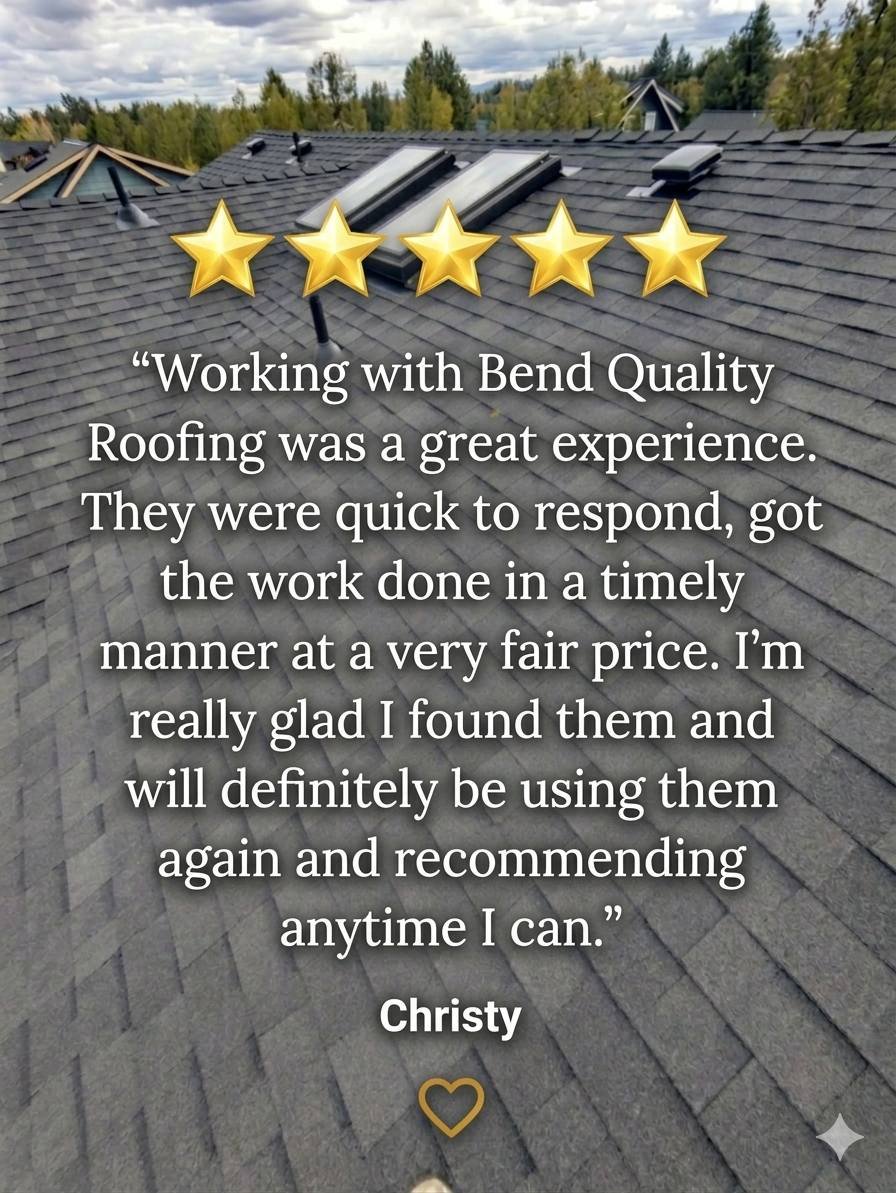 Five-star customer review for Bend Quality Roofing over a shingle roof, praising timely service, fair pricing, and responsiveness.