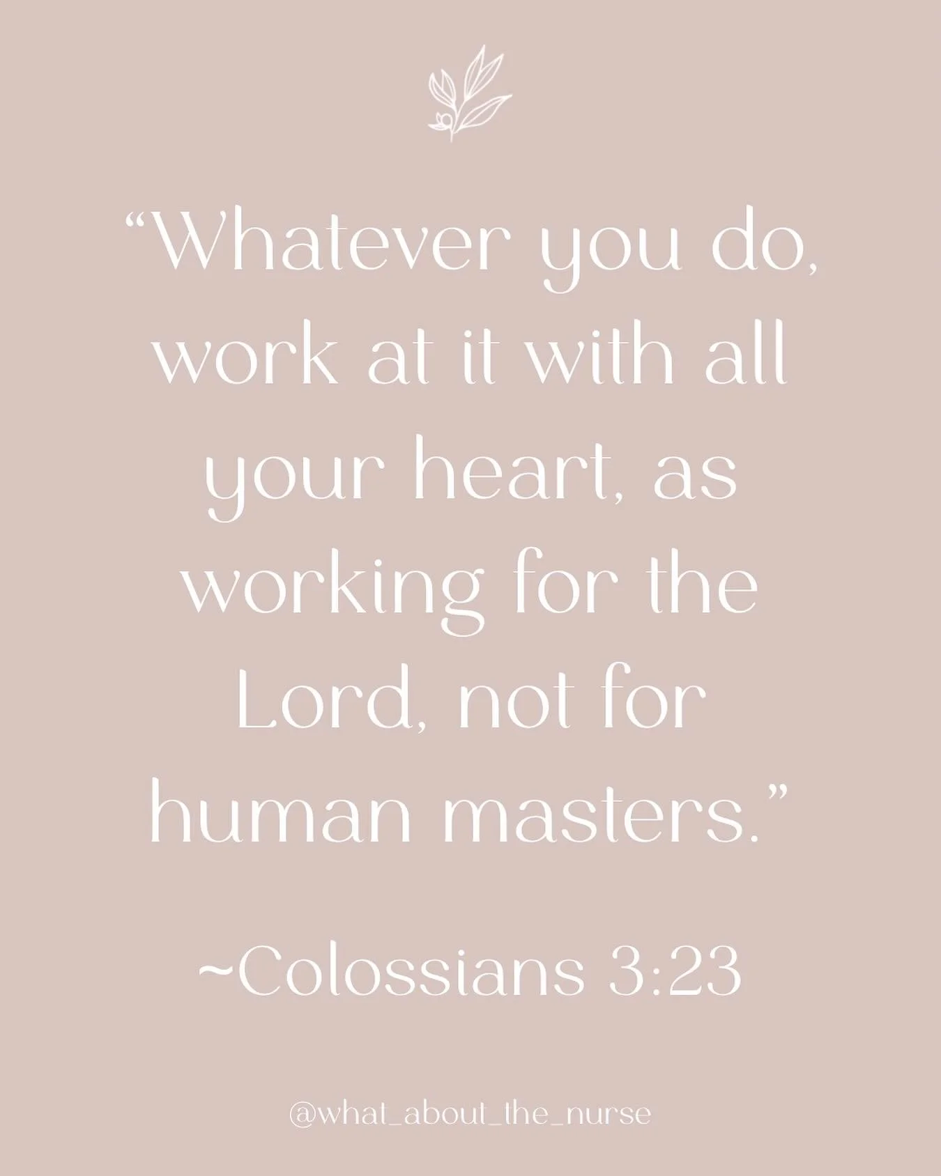 &ldquo;Whatever you do, work at it with all your heart, as working for the Lord, not for human masters.&rdquo;
~Colossians 3:23

Every shift is an opportunity to invite Jesus in.  To bring His love, peace, and healing into the room through you.

When