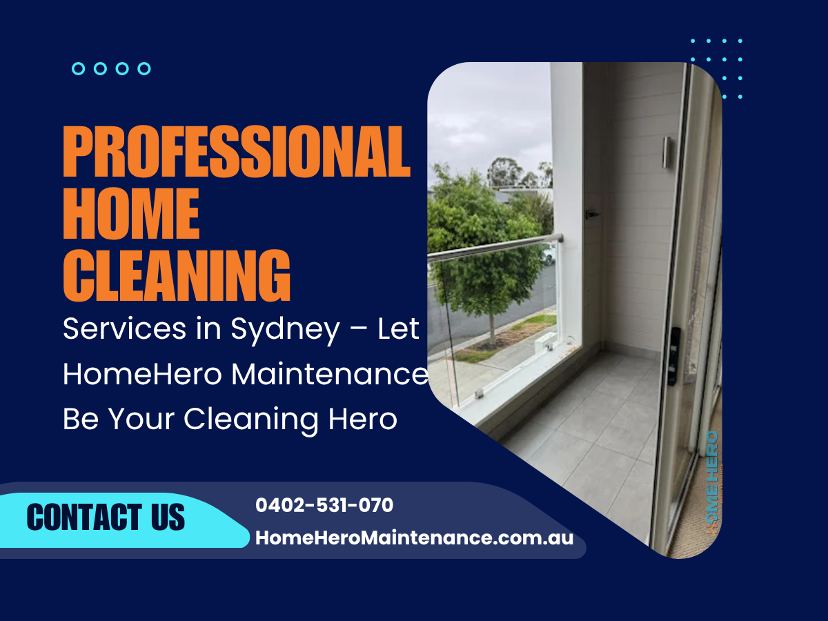 Professional Home Cleaning Services in Sydney – Let HomeHero Maintenance Be Your Cleaning Hero
