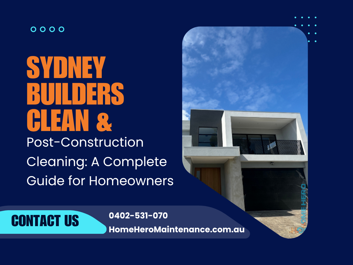 Sydney Builders Clean & Post-Construction Cleaning: A Complete Guide for Homeowners
