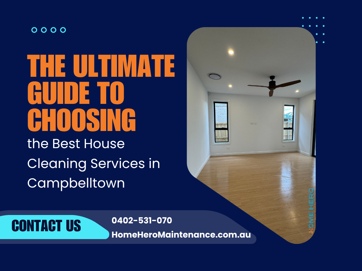 The Ultimate Guide to Choosing the Best House Cleaning Services in Campbelltown