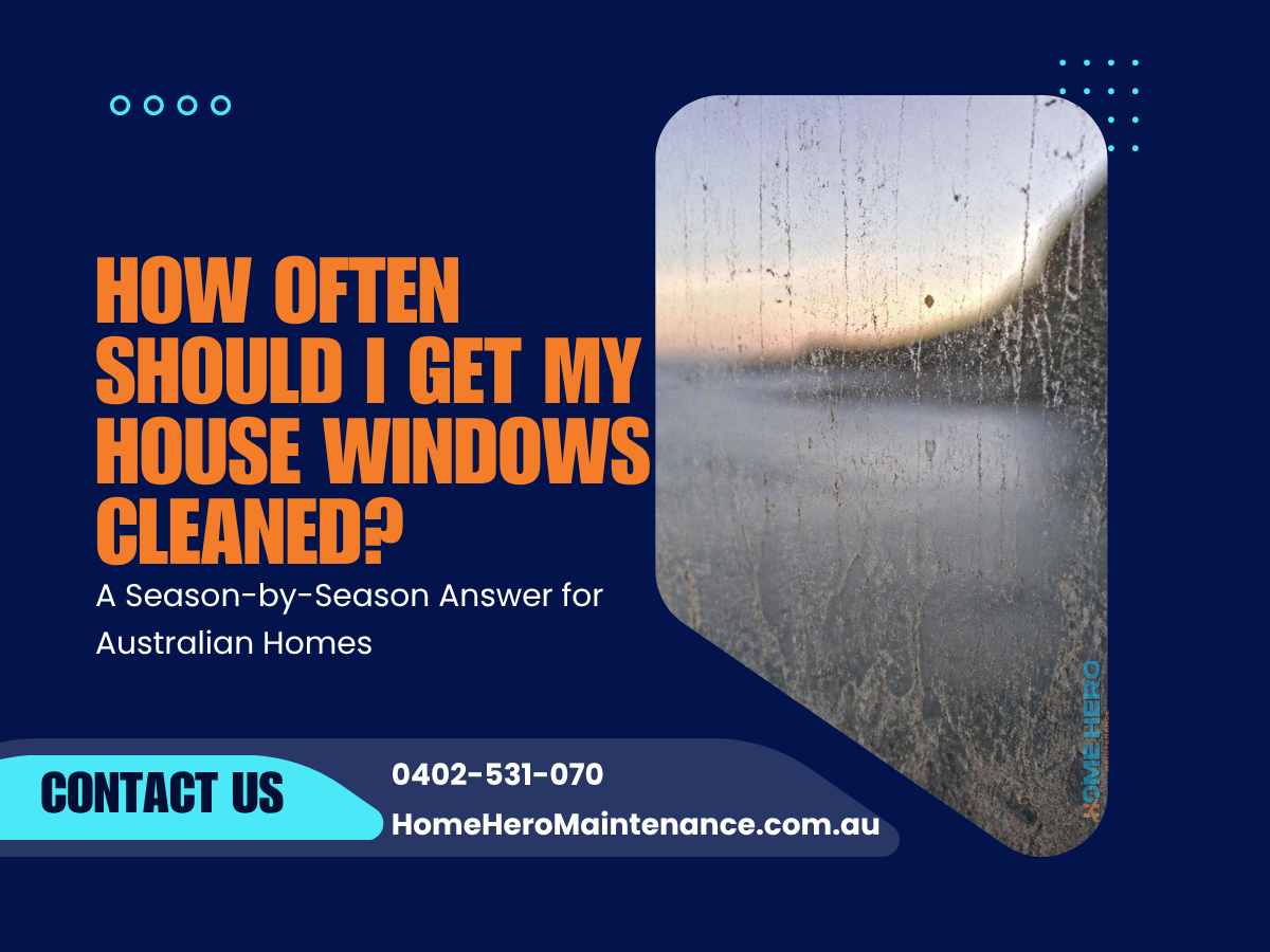 How Often Should I Get My House Windows Cleaned? A Season-by-Season Answer for Australian Homes