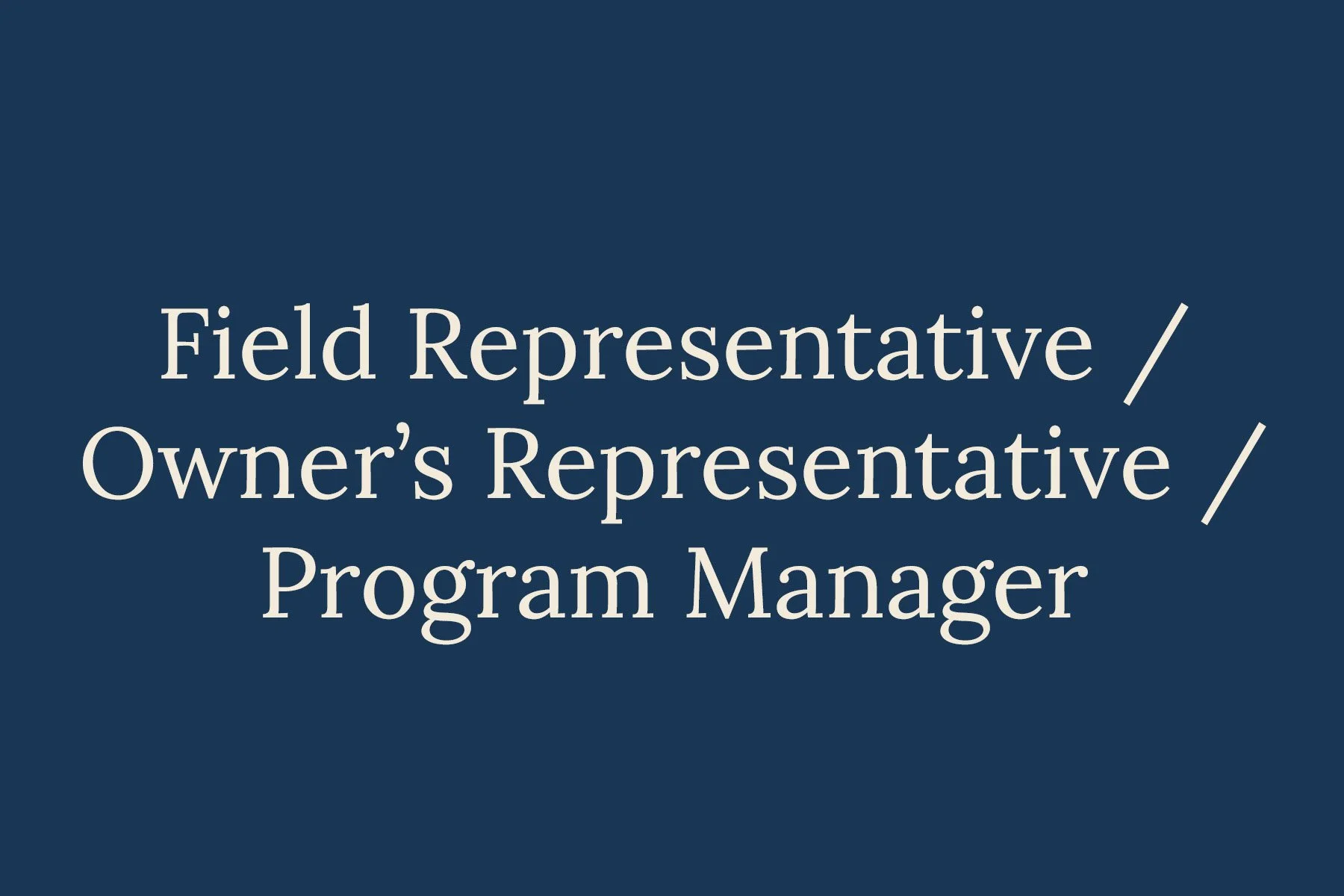 Field Representative / Owner's Representative / Program Manager