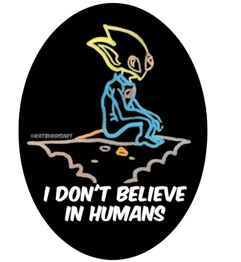 Alien Vinyl Sticker | "I Don't Believe In Humans" Quote