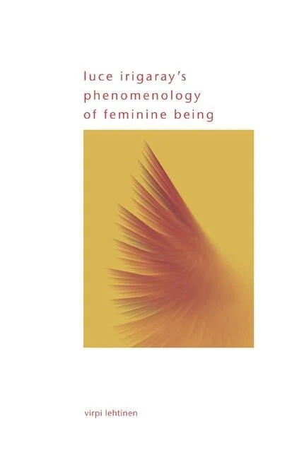 Luce Irigaray's Phenomenology of Feminine Being