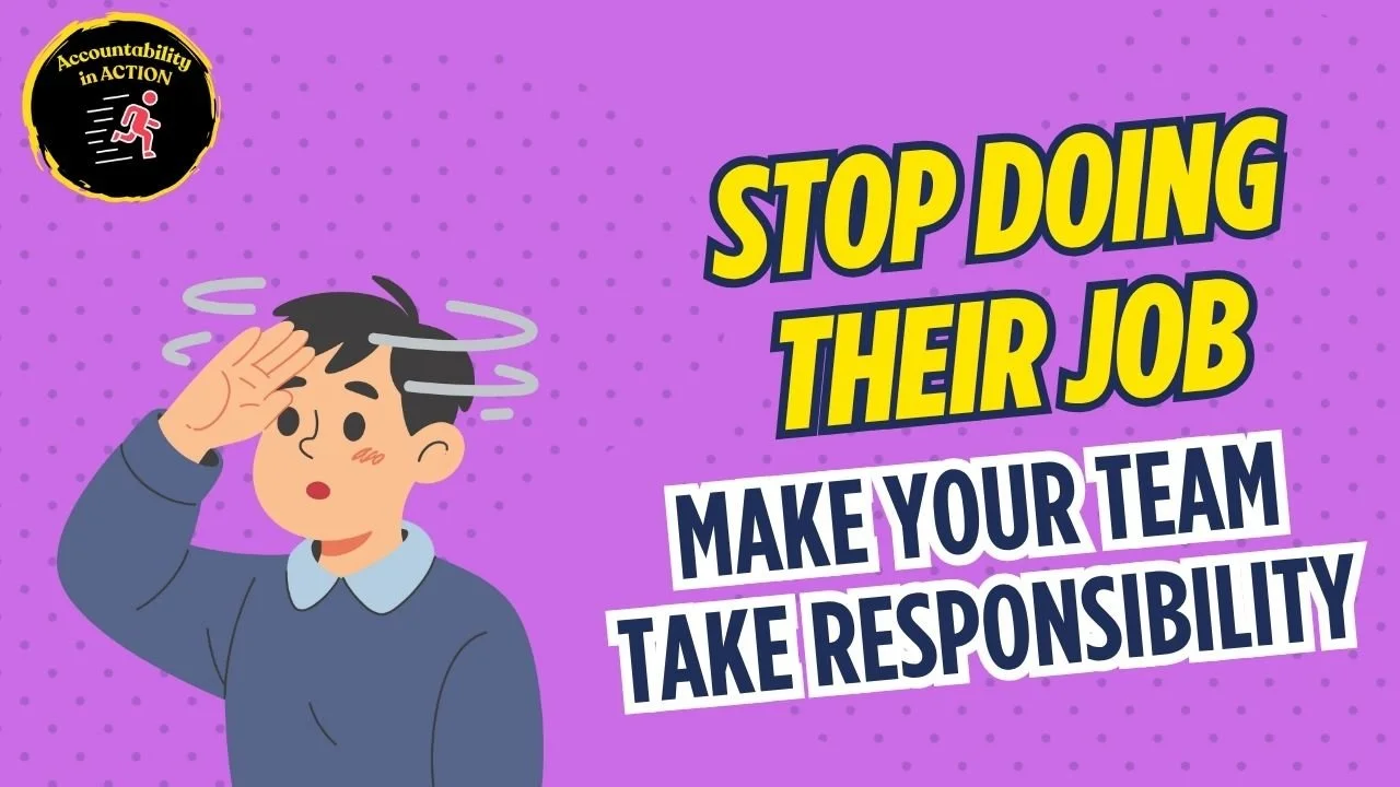 🛑 Stop Doing Your Team’s Work: How to Build Team Ownership and Accountability