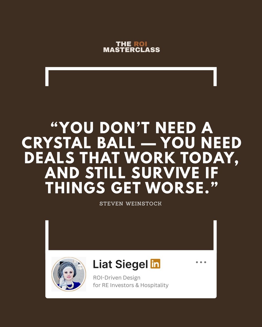 &ldquo;No crystal ball needed &mdash; just deals built to survive.&rdquo; &mdash; Steven Weinstock

If it only works in a perfect market, it&rsquo;s not a real deal.

This quote comes from my podcast The ROI Masterclass Podcast with Steven Weinstock.