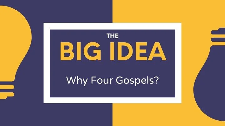 The Big Idea: Why Four Gospels?