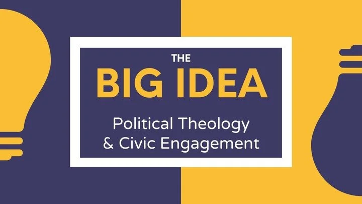 The Big Idea: Political Theology &amp; Civic Engagement