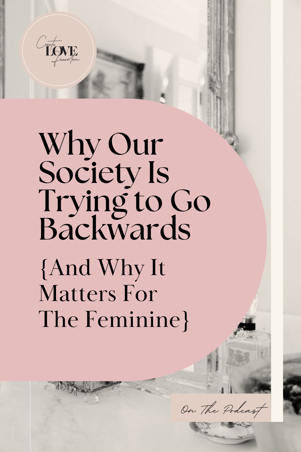 Why Our Society Is Trying to Go Backwards (And Why It Matters For The Feminine)