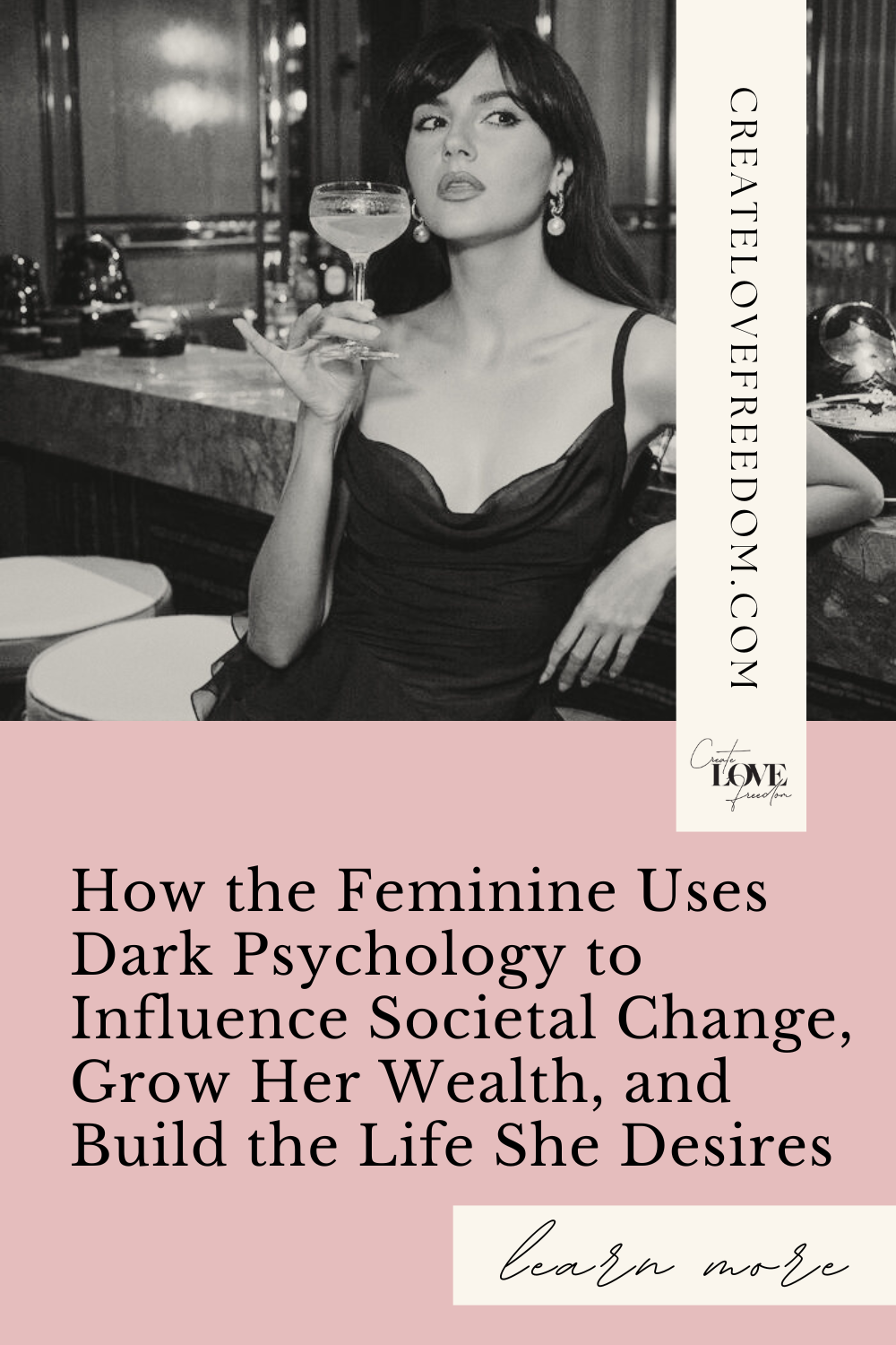 How the Feminine Uses Dark Psychology to Influence Societal Change, Grow Her Wealth, and Build the Life She Desires