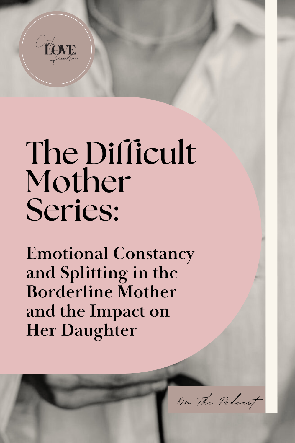 The Difficult Mother Series: Emotional Constancy and Splitting in the Borderline Mother and the Impact on Her Daughter