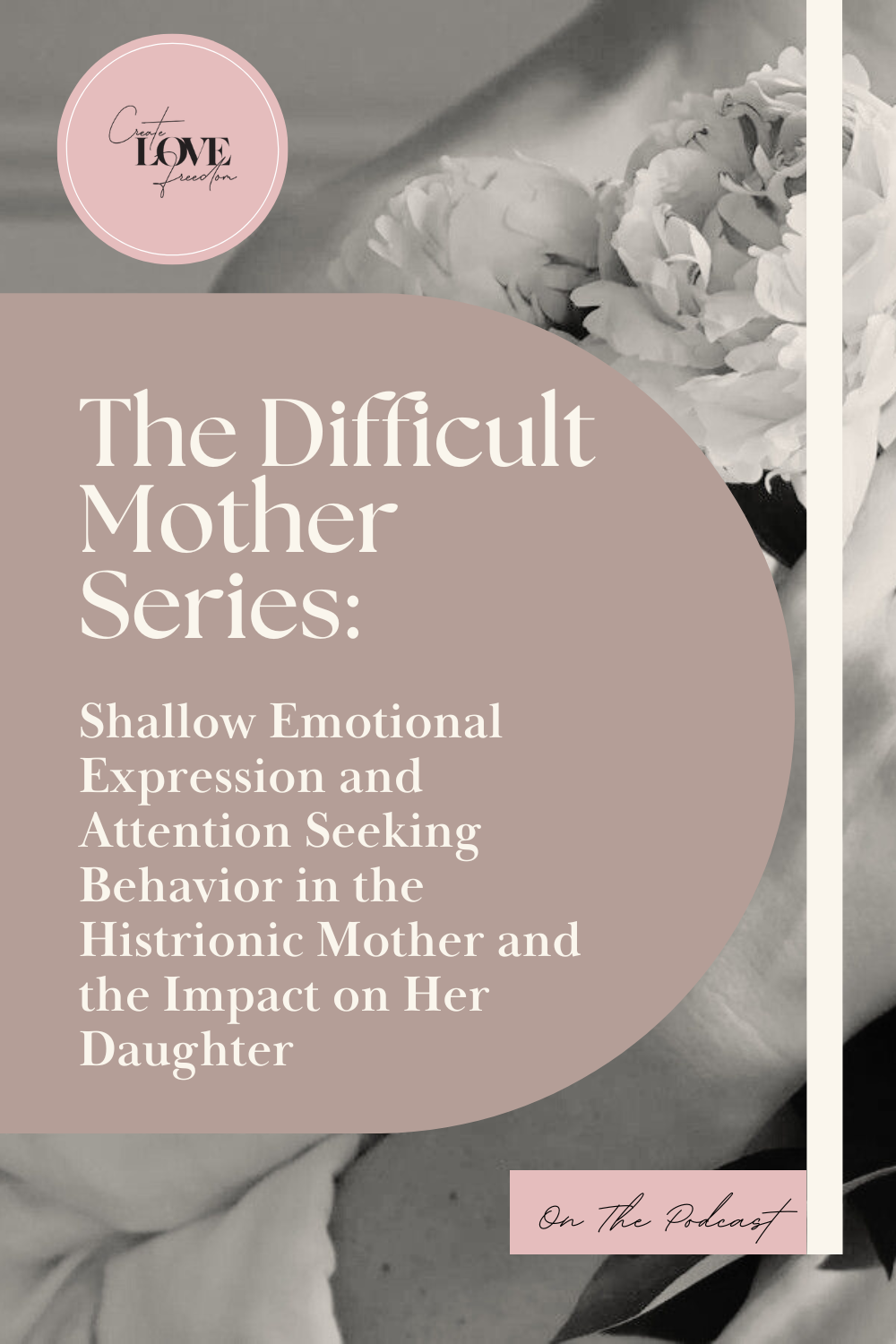 The Difficult Mother Series: Shallow Emotional Expression and Attention Seeking Behavior in the Histrionic Mother and the Impact on Her Daughter