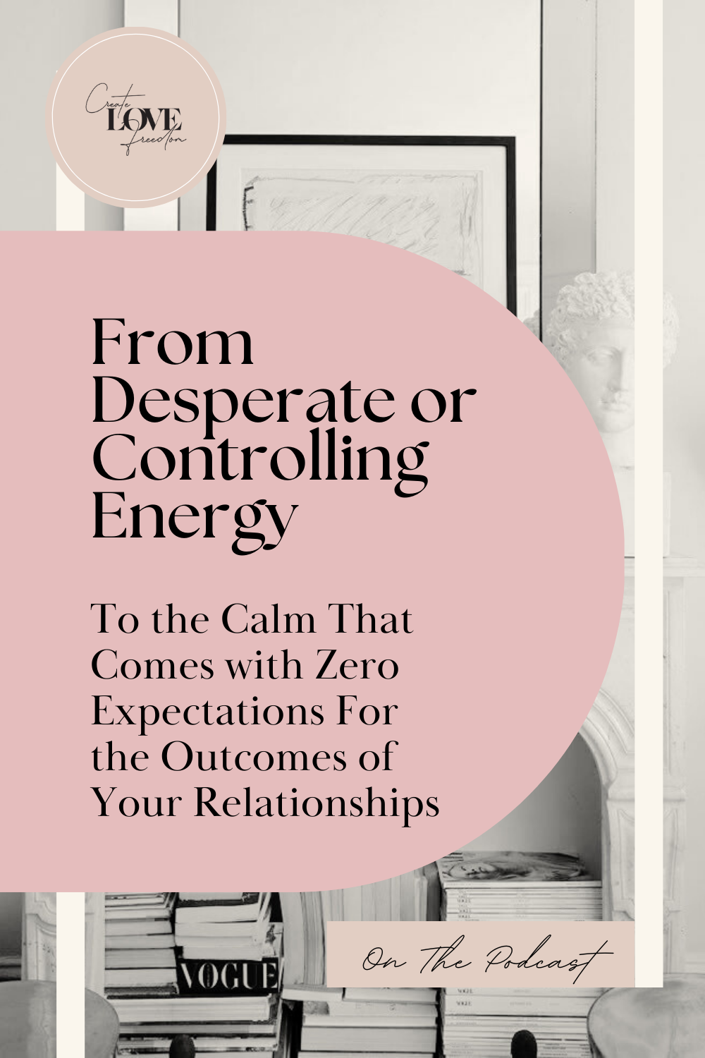 From Desperate or Controlling Energy to the Calm That Comes with Zero Expectations For the Outcomes of Your Relationships
