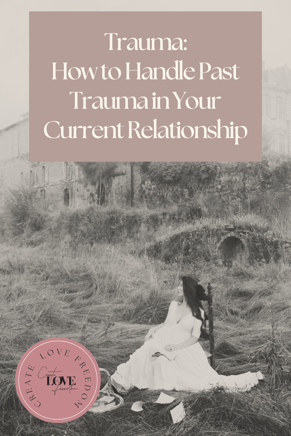 Trauma: It's Impact on Your Relationships and How to Handle Past Trauma in Your Current Relationship