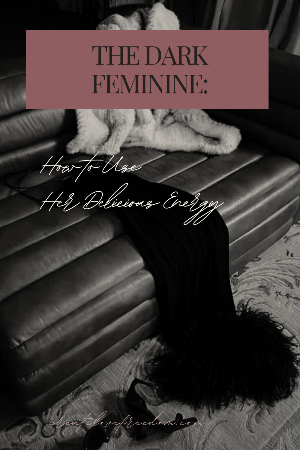 The Dark Feminine: How to Use Her Delicious Energy