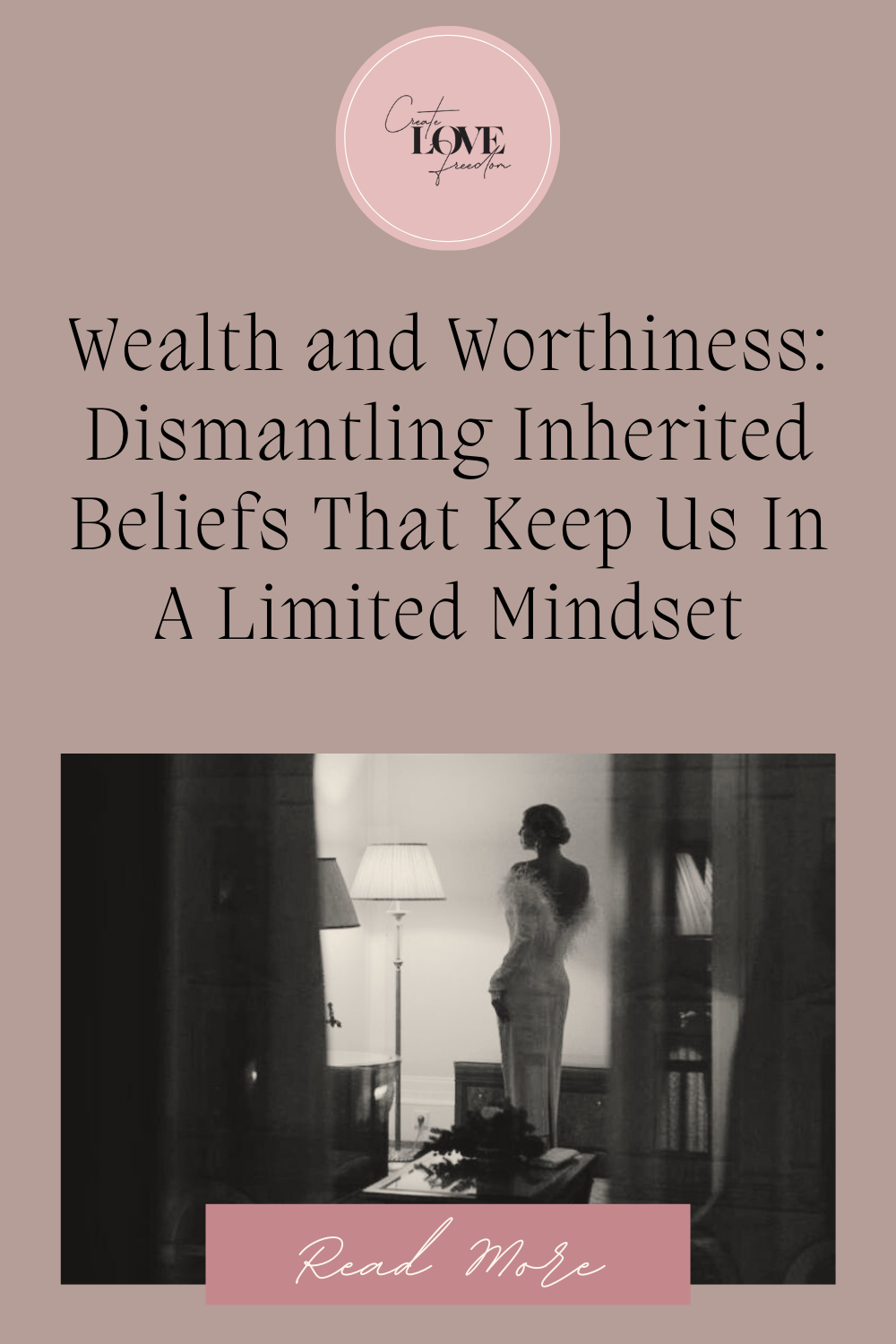 Wealth and Worthiness: Dismantling Inherited Beliefs That Keep Us In A Limited Mindset