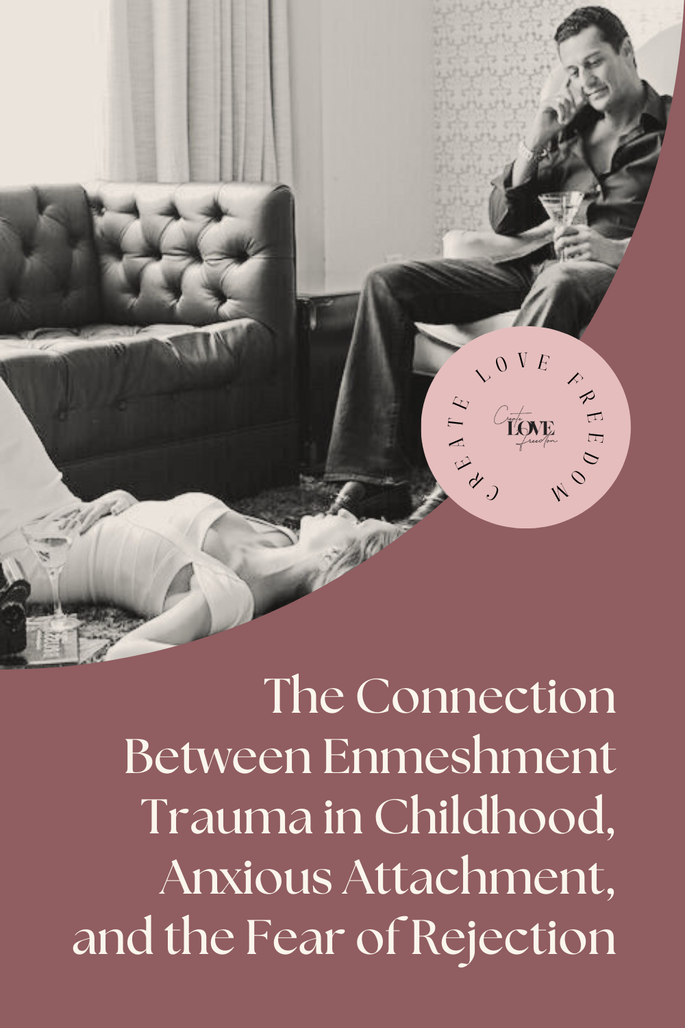 The Connection Between Enmeshment Trauma in Childhood, Anxious Attachment, and the Fear of Rejection