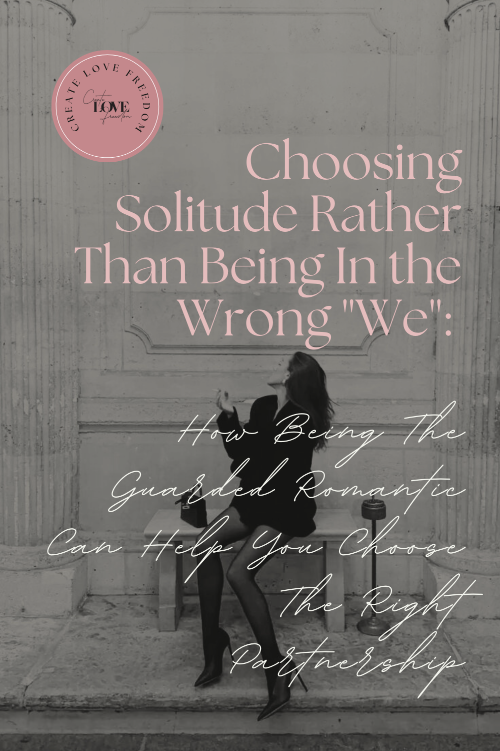 Choosing Solitude Rather Than Being In the Wrong "We": How Being The Guarded Romantic Can Help You Choose The Right Partnership