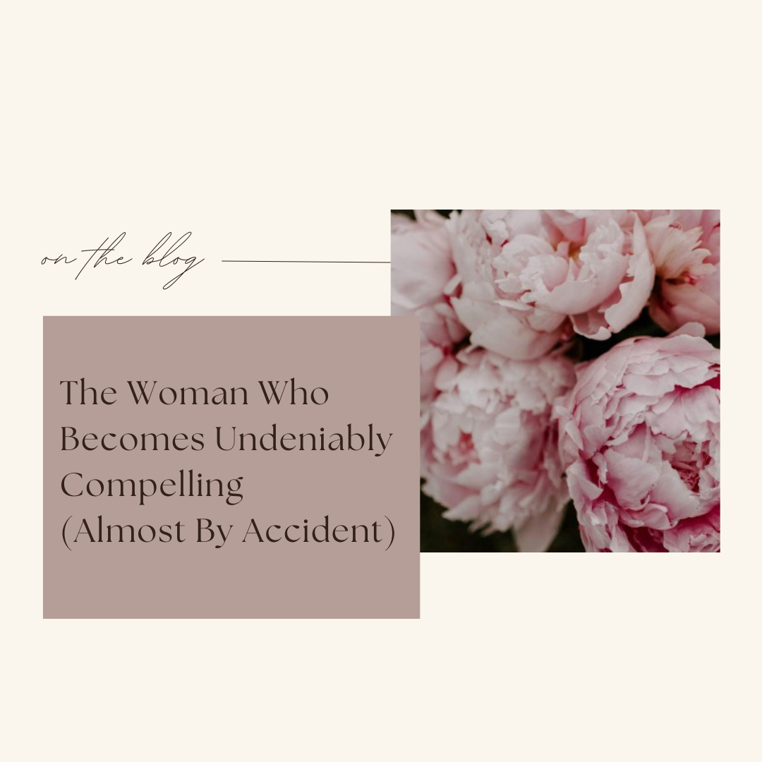 The Woman Who Becomes Undeniably Compelling (Almost By Accident)