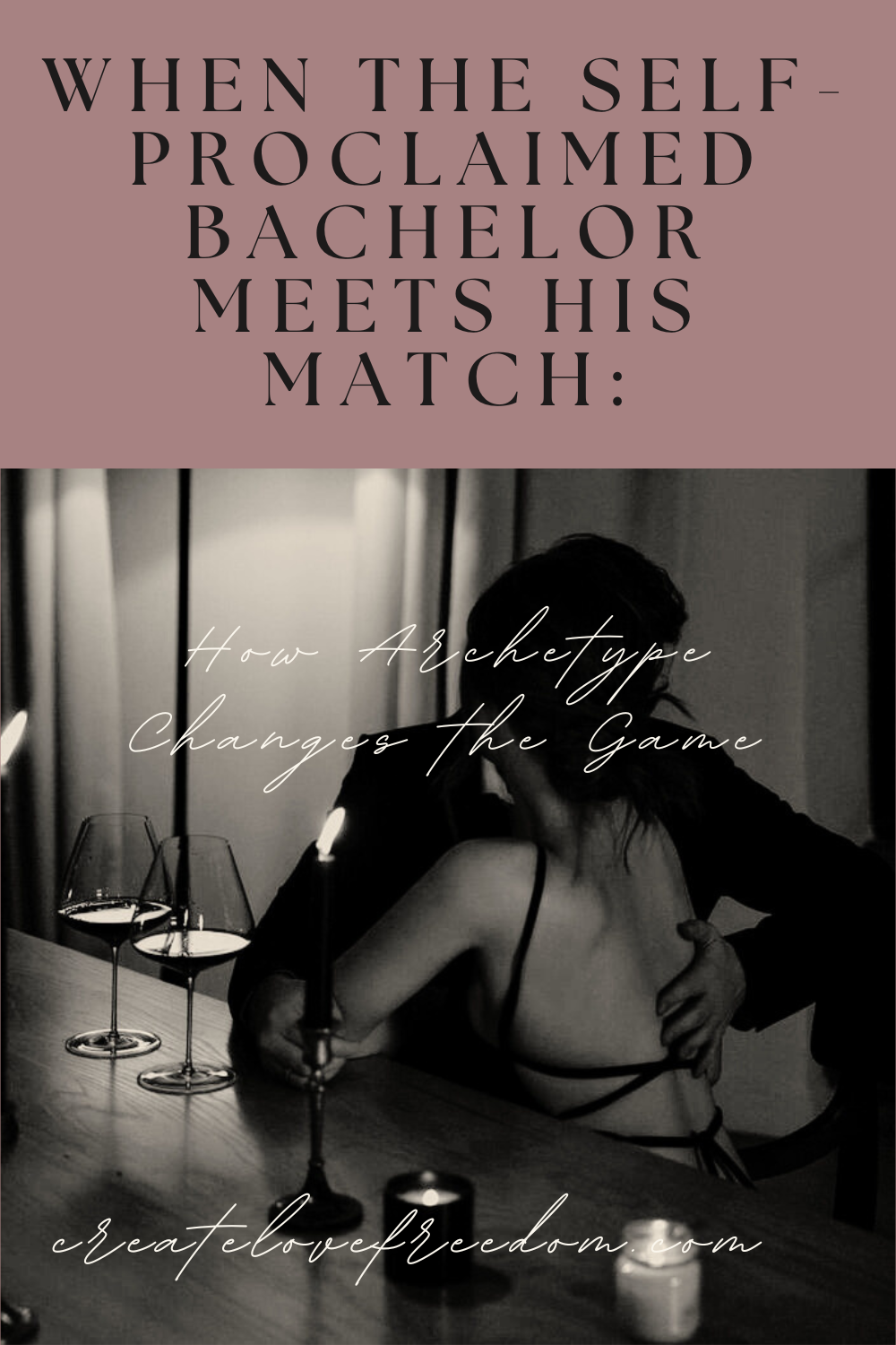 When The Self-Proclaimed Bachelor Meets His Match: How Archetype Changes the Game