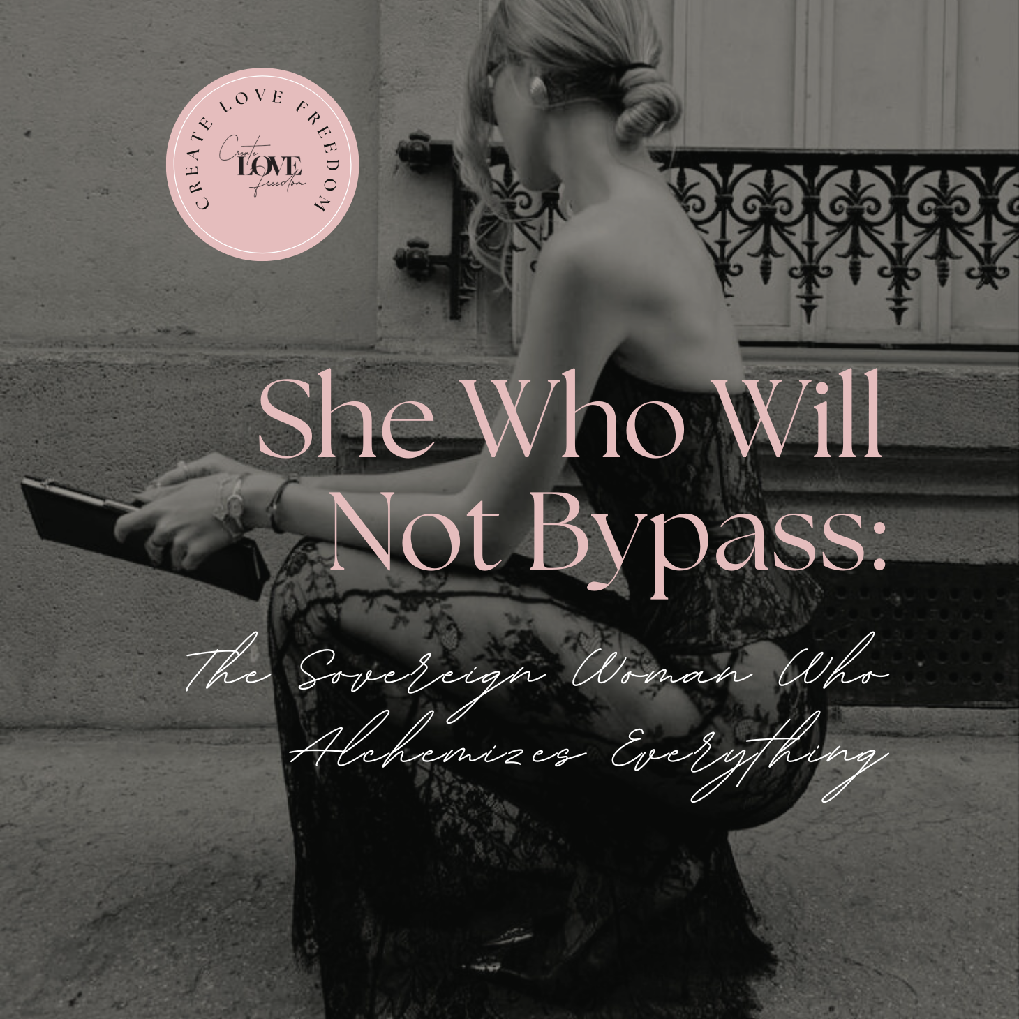 She Who Will Not Bypass: The Sovereign Woman Who Alchemizes Everything