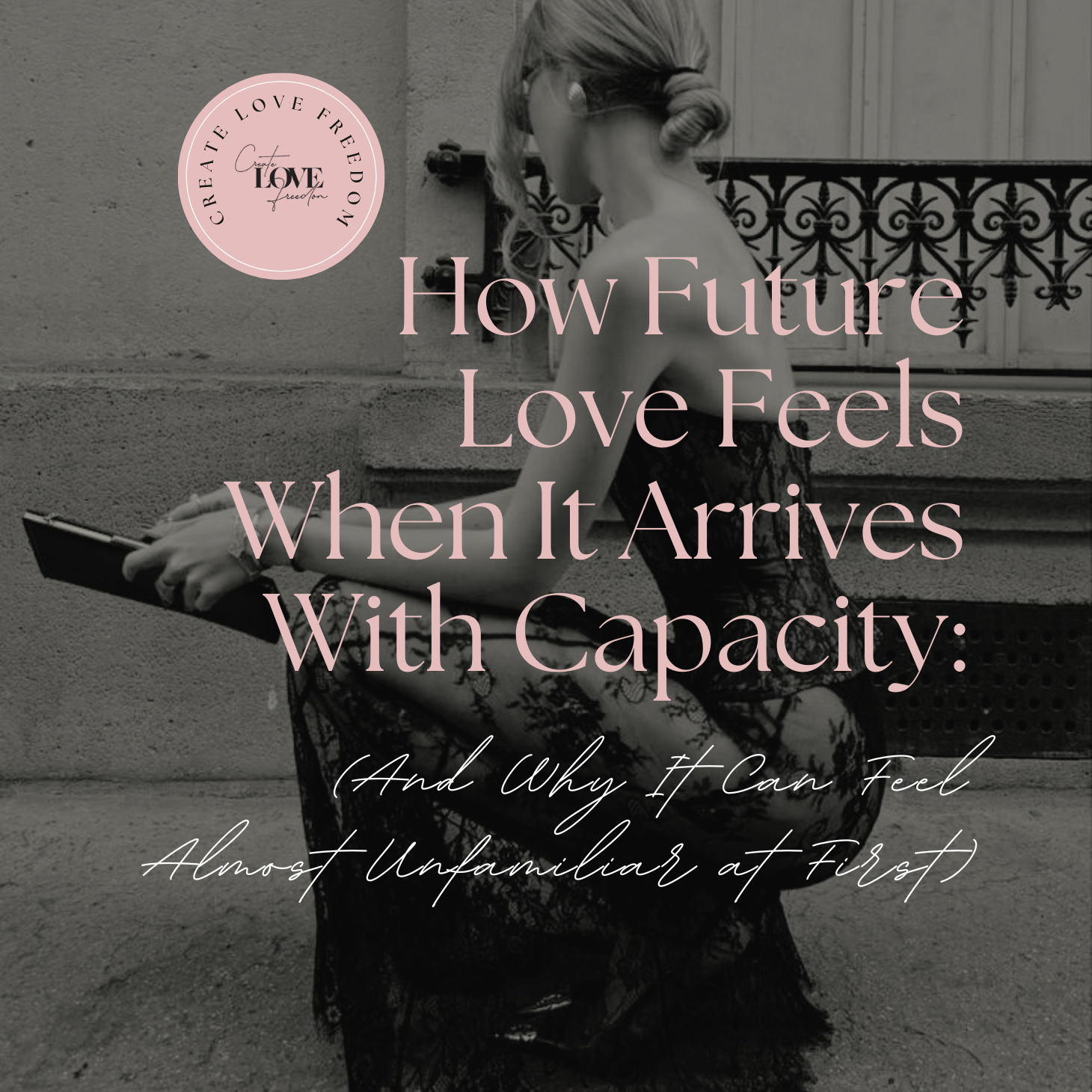 How Future Love Feels When It Arrives With Capacity:(And Why It Can Feel Almost Unfamiliar at First)