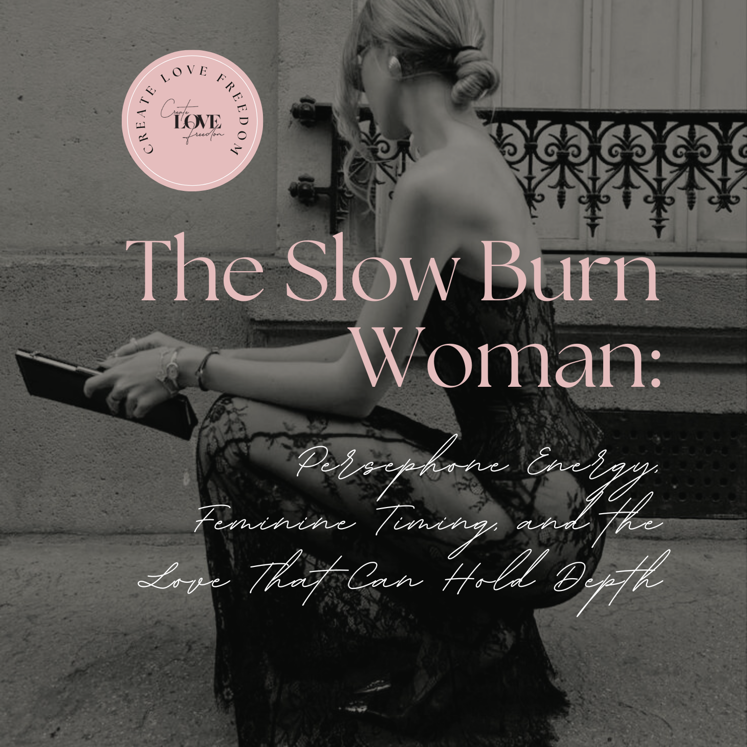 The Slow Burn Woman: Persephone Energy, Feminine Timing, and the Love That Can Hold Depth