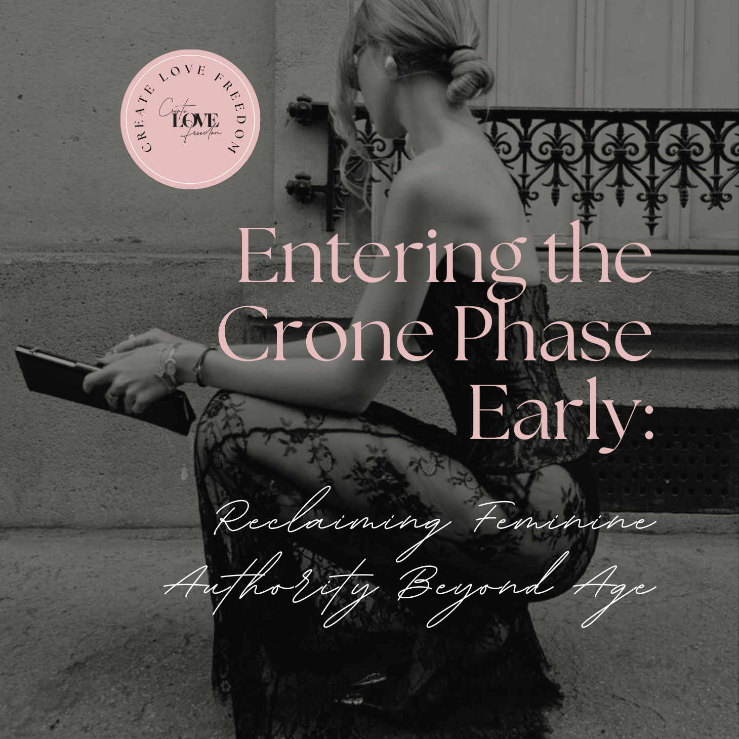 Entering the Crone Phase Early: Reclaiming Feminine Authority Beyond Age