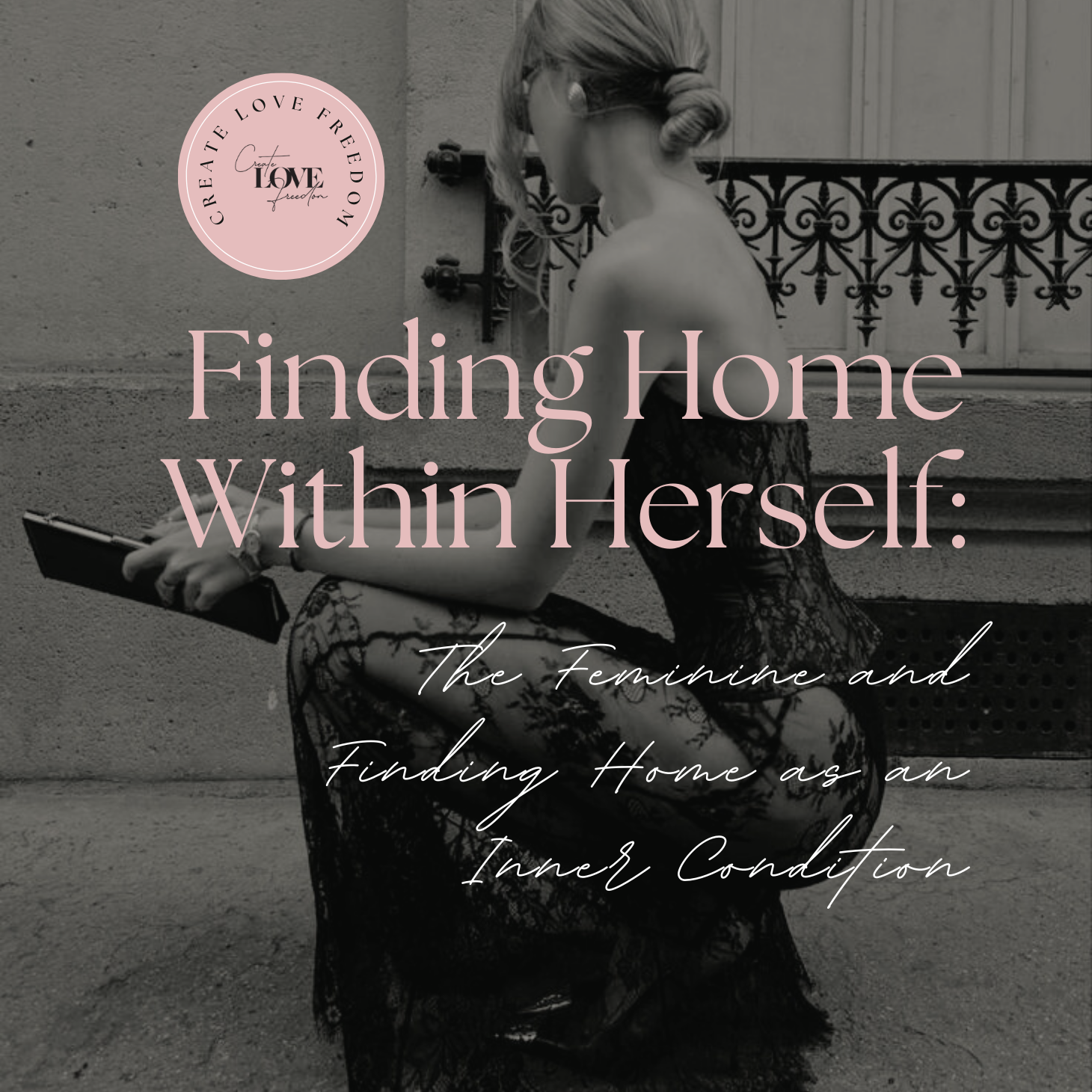 Finding Home Within Herself: The Feminine and Finding Home as an Inner Condition