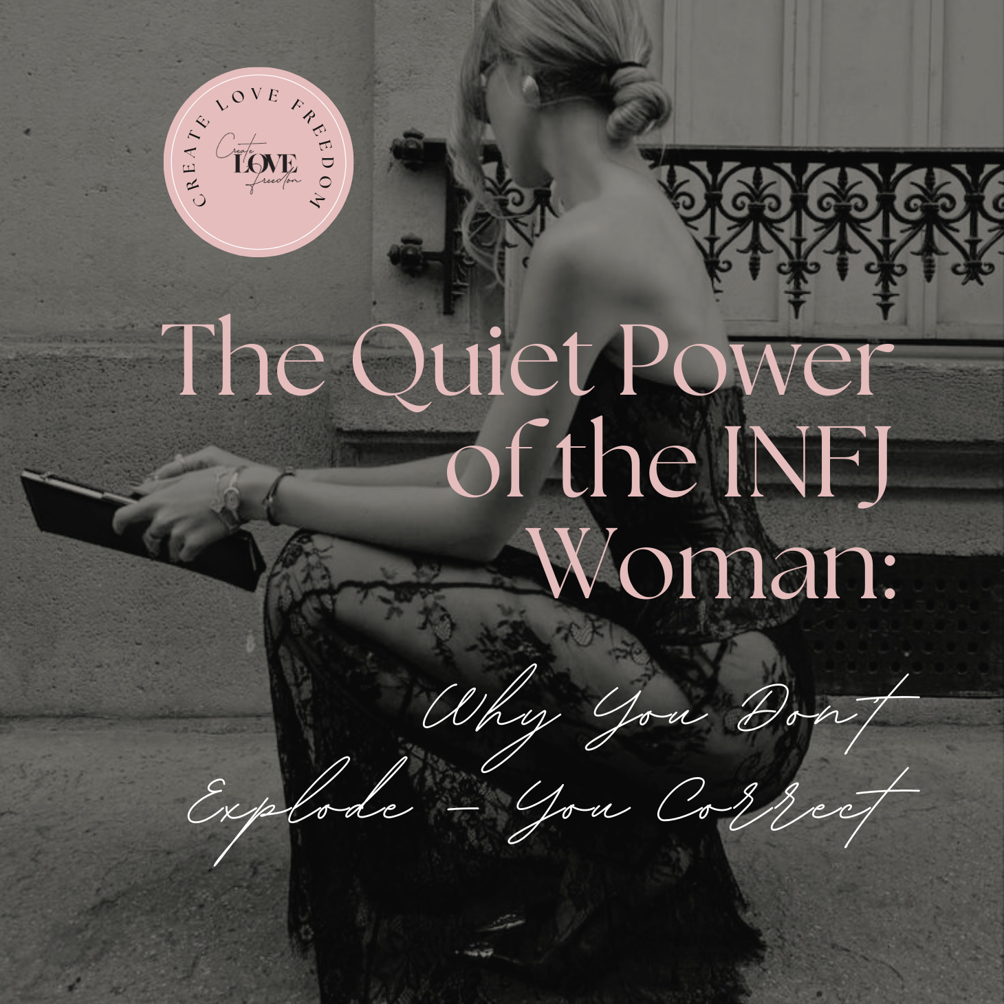 The Quiet Power of the INFJ Woman: Why You Don’t Explode — You Correct