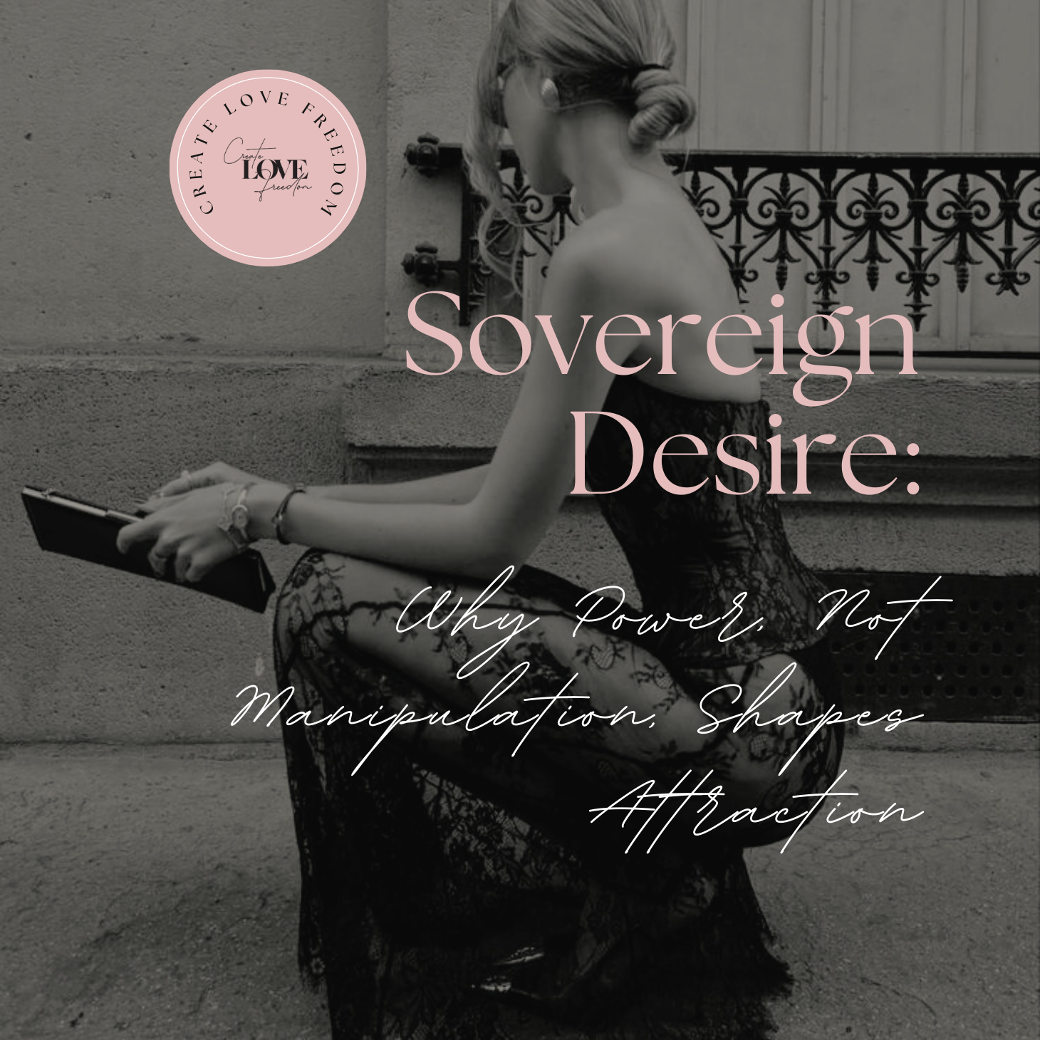 Sovereign Desire: Why Power, Not Manipulation, Shapes Attraction