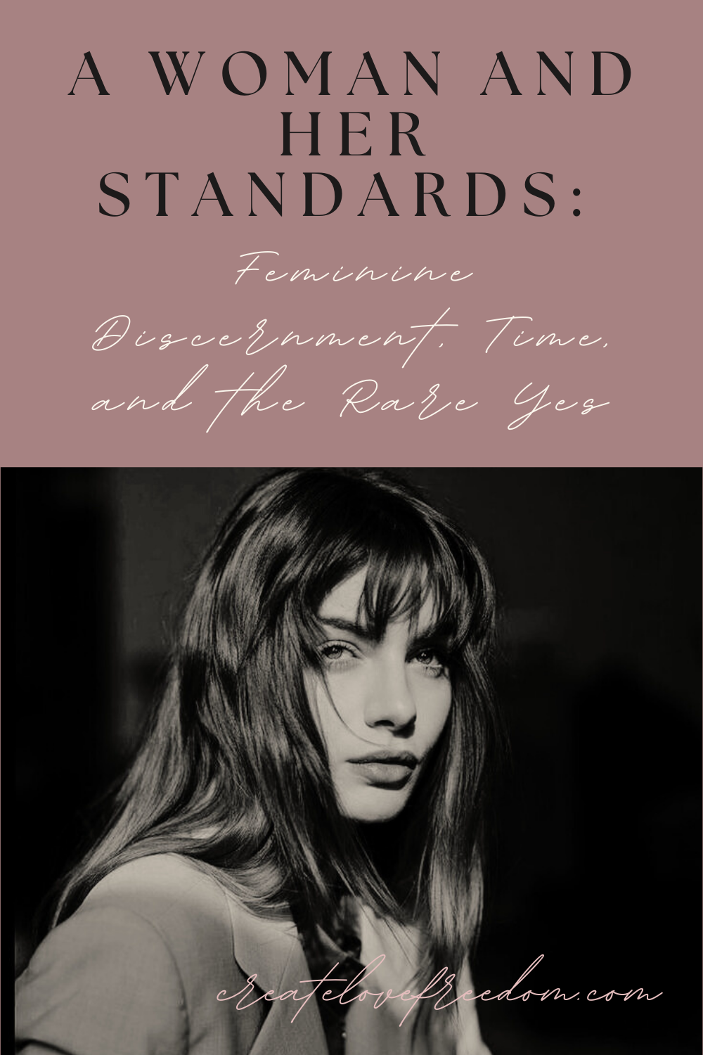A Woman and Her Standards: Feminine Discernment, Time, and the Rare Yes