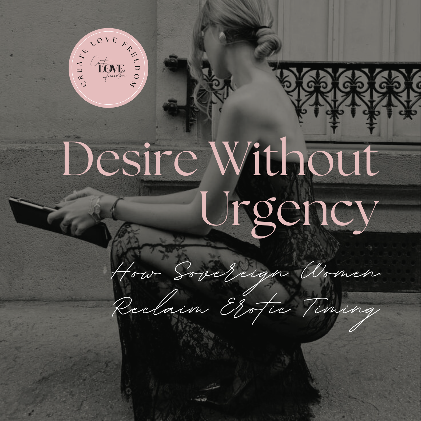 Desire Without Urgency: How Sovereign Women Reclaim Erotic Timing